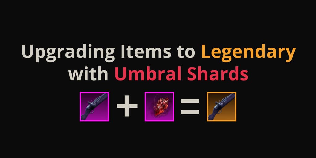 Upgrading Items to Legendary with Umbral Shards