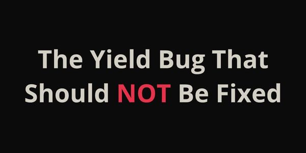 The Yield Bug That Should NOT Be Fixed