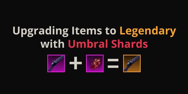 Upgrading Items to Legendary with Umbral Shards